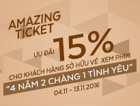 Amazing Ticket – Ưu đãi 15% cho khách hàng sở hữu vé phim 4 năm 2 chàng 1 tình yêu