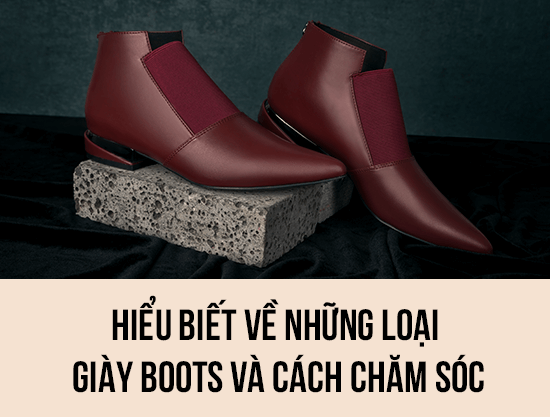 Hiểu biết về những loại giày boots và cách chăm sóc