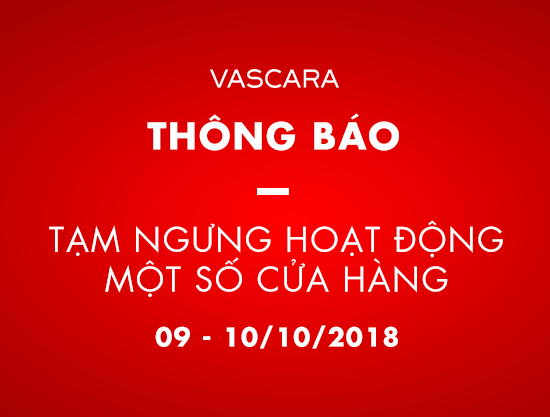 Thông báo tạm ngưng hoạt động một số cửa hàng từ ngày 09-10/10/2018 - vascara.com
