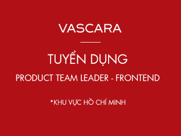 VASCARA TUYỂN DỤNG PRODUCT TEAM LEADER FRONTEND