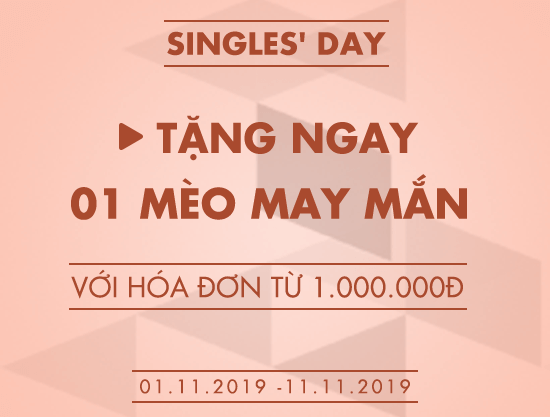 Singles’ Day – Tặng ngay 01 Mèo may mắn với hóa đơn từ 1.000.000đ