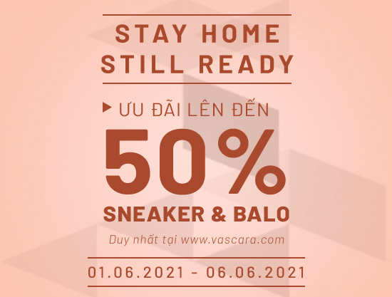 Stay home, still ready - Ưu đãi đến 50% tất cả sneaker và balo