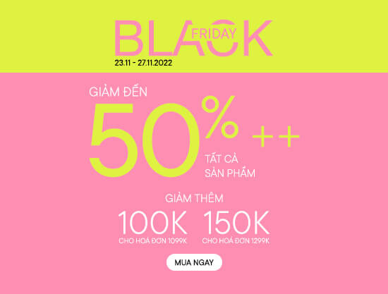 BLACK FRIDAY – ƯU ĐÃI ĐẾN 50% ++ Tất Cả Sản Phẩm & Được áp dụng VIP