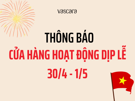 LỊCH HOẠT ĐỘNG CỬA HÀNG VASCARA DỊP LỄ 30/4 - 1/5