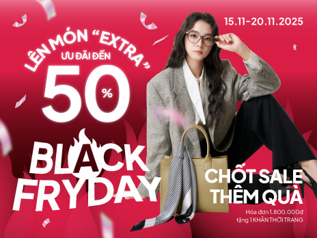 BLACK FRYDAY SALE - LÊN MÓN “EXTRA”, MUA SẮM NHẬN QUÀ