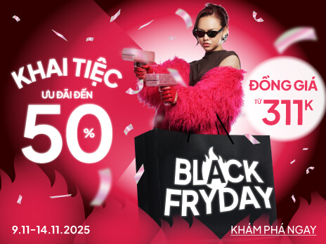 BLACK FRYDAY SALE - KHAI TIỆC RỰC RỠ, ƯU ĐÃI BẤT NGỜ