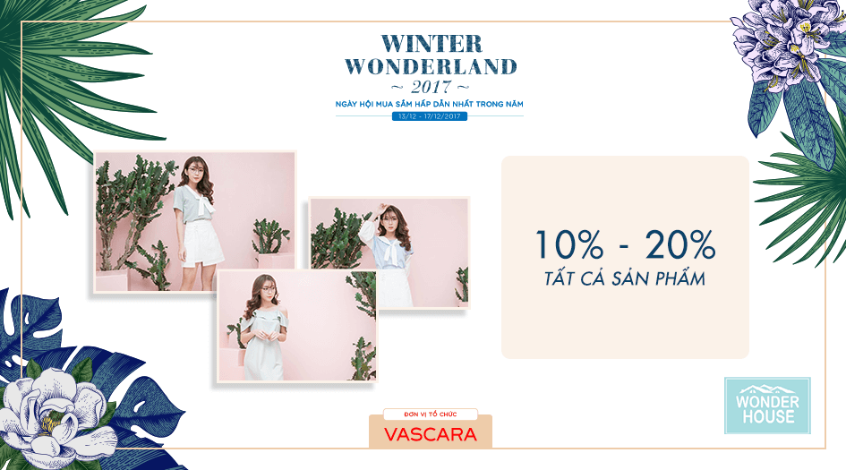 Thương hiệu thời trang Wonder House giảm từ 10% - 20% tất cả sản phẩm dành cho khách hàng mua sắm trong sự kiện Winter Wonderland 2017